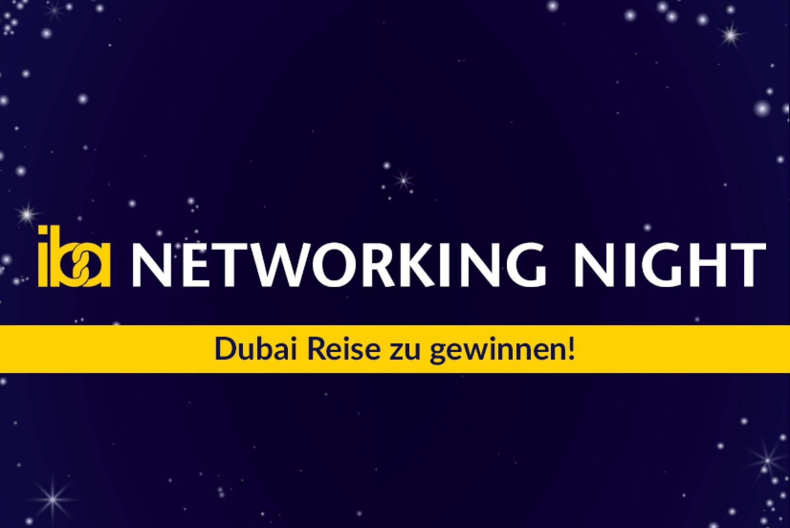 Dunkelblauer Hintergrund mit weißen Sternen, dem Text „iba NETWORKING NIGHT“ in Weiß und darunter ein gelbes Banner mit dem deutschen Text „Dubai Reise zu gewinnen!“.