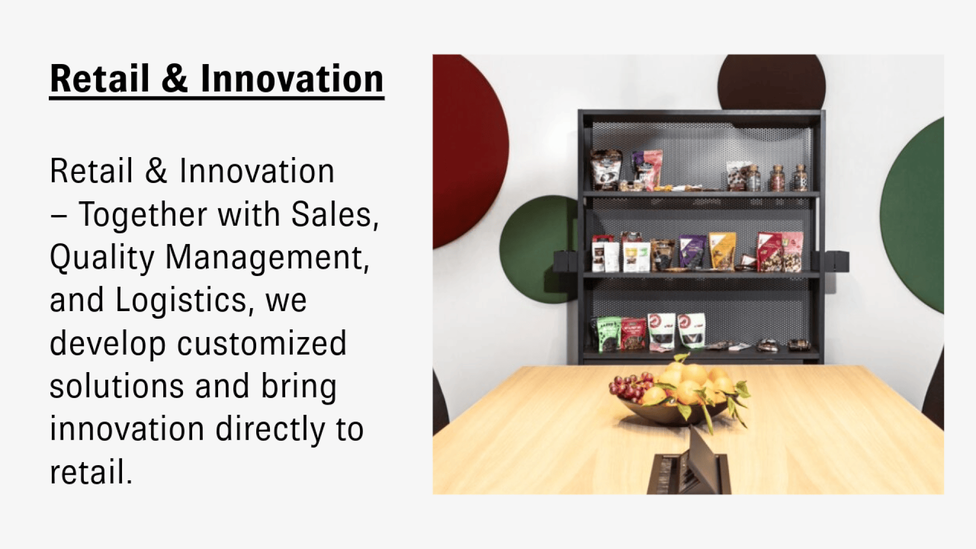 A shelving unit with snacks and products is displayed against a wall with large colored circles. Text on the image reads: Retail & Innovation – Together with Sales, Quality Management, and Logistics, we develop customized solutions and bring innovation directly to retail.