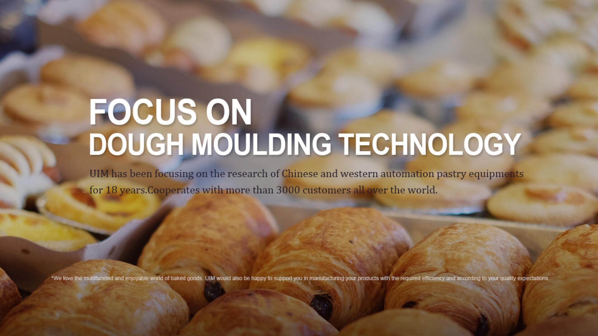 Assorted pastries and baked goods on display, with overlay text that reads, Focus on dough moulding technology, and additional information about UIM’s expertise in pastry equipment and global cooperation.
