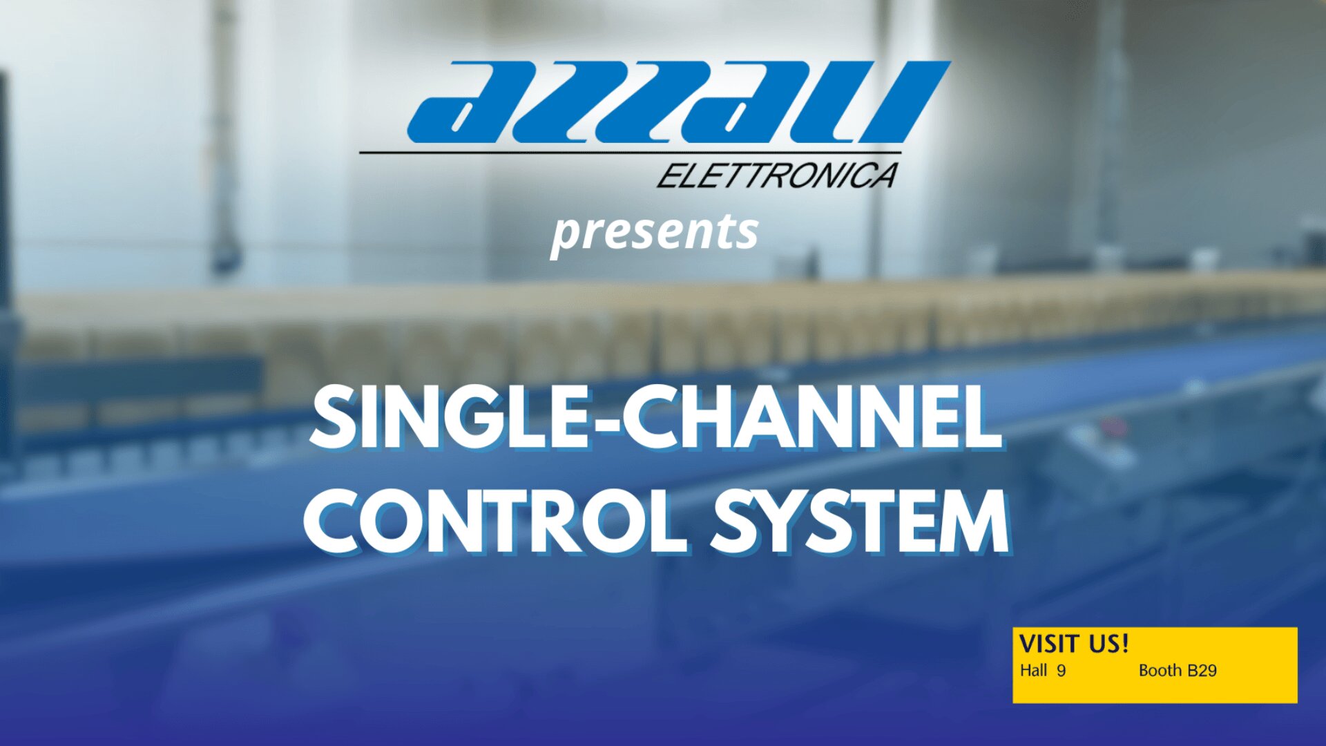 Azzali Elettronica presents Single-Channel Control System text over a blurred image of machinery. A yellow box in the corner reads: “Visit us! Hall 9, Booth B29.