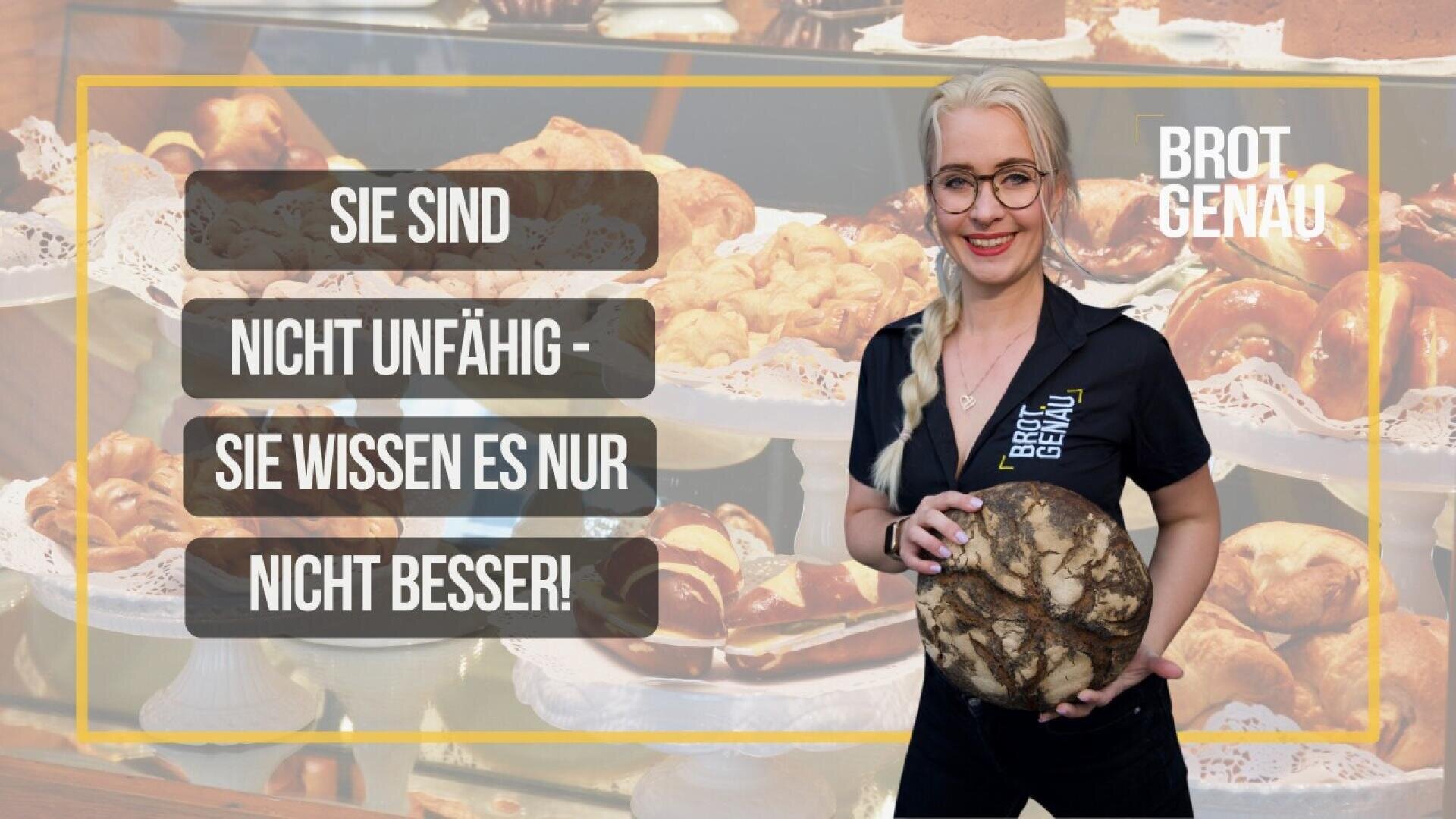 A smiling woman with blonde hair and glasses holds a round loaf of bread. Behind her, shelves are filled with various breads. Text in German reads: Sie sind nicht unfähig – sie wissen es nur nicht besser! Brot Genau.
