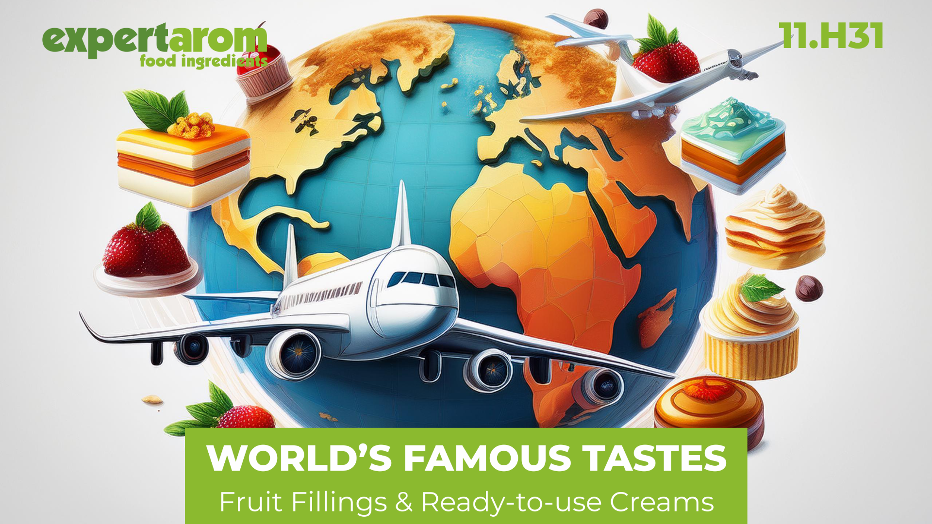 A globe with a plane flying over it, surrounded by desserts like cake, tarts, and strawberries. Text reads: Expertarom food ingredients. Worlds Famous Tastes. Fruit Fillings & Ready-to-use Creams. 11.H31.